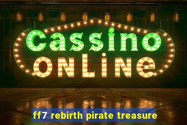 ff7 rebirth pirate treasure